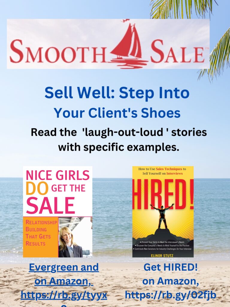 Nice Girls DO Get the Sale is an International Best-Seller and Evergreen: 
A Classic! https://amzn.to/39QiVZw

HIRED! How To Use Sales Techniques To Sell Yourself On Interviews is a best seller. https://amzn.to/33LP2pv and helped many to secure the job they desired

Visit Elinor Stutz's Author Page on Amazon: https://www.amazon.com/Elinor-Stutz/e/B001JS1P8S  